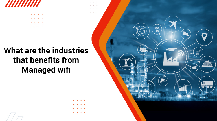 What are the industries that benefits from Managed wifi