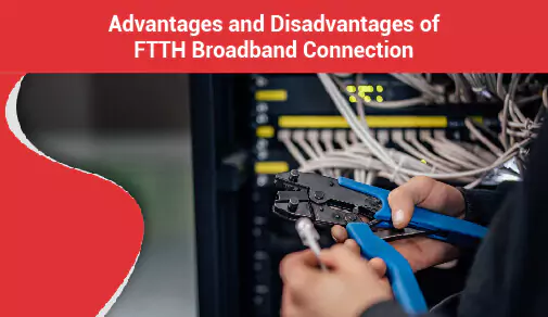 The Advantages and Disadvantages of Fiber-to-the-Home (FTTH) Broadband