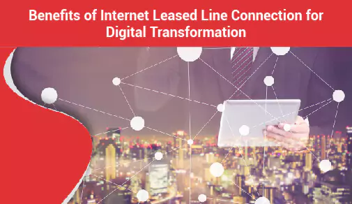 Role of Internet Leased Line in Digital Transformation