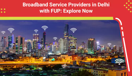 Broadband Service Providers in Delhi with FUP