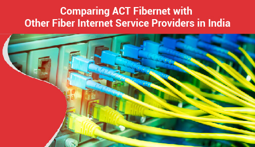 Compariing ACT fibernet with other Fiber Internet Service Providers in India