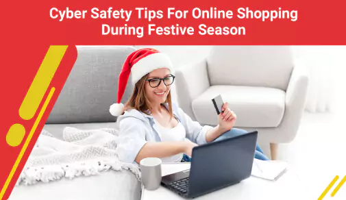 Cyber safety Tips for online shopping during Festive Season