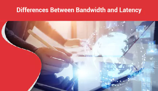 Differences Between Bandwidth and Latency