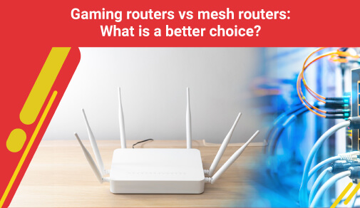 Gaming routers vs mesh routers: What is a better choice?