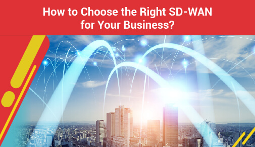 How to Choose the Right SD-WAN for Your Business?