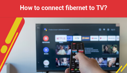 How to connect fibernet to tv?