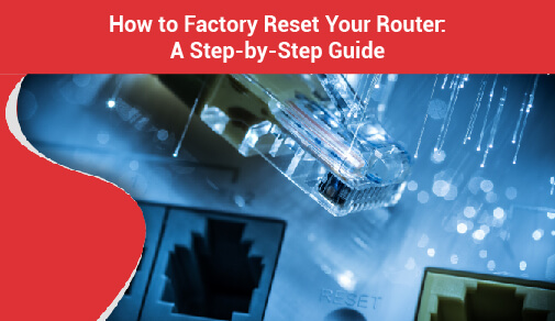 How to Factory Reset Your Router: A Step-by-Step Guide