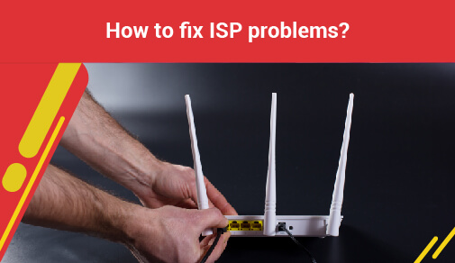 How to fix isp problems?