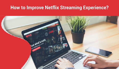 How to Improve netflix Streaming Experience?