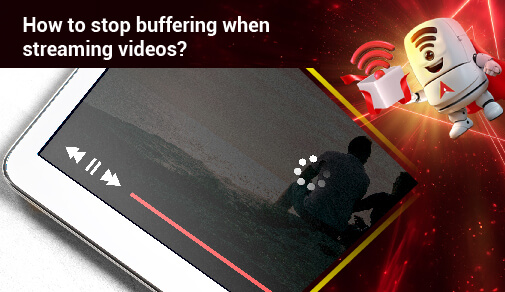 How to stop buffering when streaming videos?