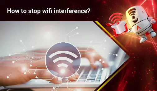 How to Stop WiFi Interference: Tips for a Stronger Connection