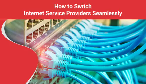 How to Switch Internet Service Providers Seamlessly