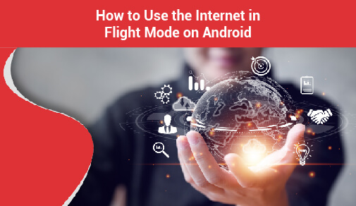 How to Use the Internet in Flight Mode on Android