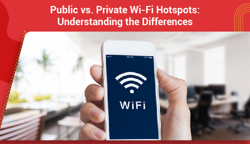 Public vs. Private WiFi Hotspots: Understanding the Differences