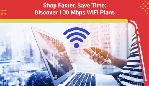Shop Faster, Save Time: Discover 100 Mbps WiFi Plans