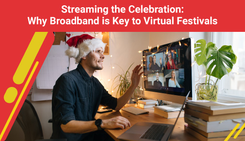 Streaming the Celebration: Why Broadband is Key to Virtual Festivals