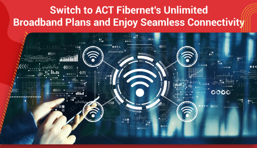 Struggling with data limits? Switch to ACT Fibernet's unlimited broadband plans