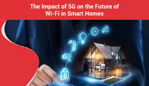 The Impact of 5G on the Future of WiFi in Smart Homes
