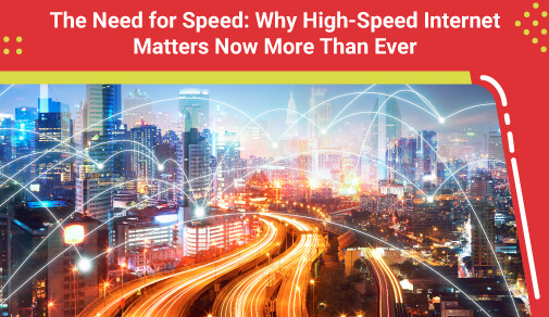 The Need for Speed: Why High-Speed Internet Matters Now More Than Ever