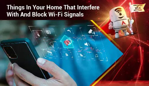 How Common Home Objects Interfere with Wi-Fi and Tips to Improve Signal?