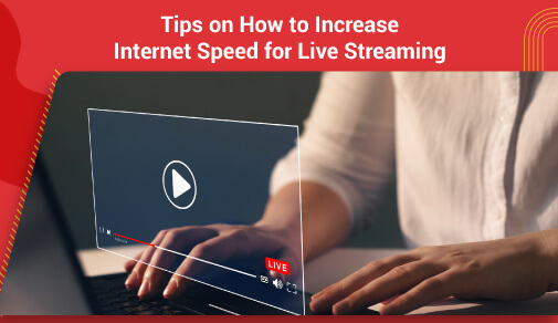 Tips on How to Increase Upload Speed for Live Streaming