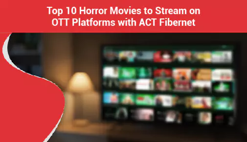 Top 10 Horror Movies to Stream on OTT Platforms with ACT Fibernet