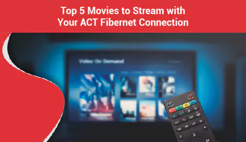 Top 5 Movies to Stream with Your ACT Fibernet Connection