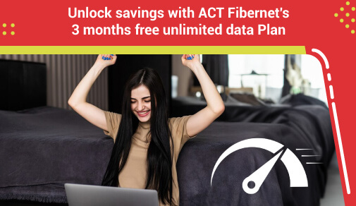 Unlocking Savings: Act Fibernet's Free Unlimited Data for 3 Months - Plans, Offers, Availability!