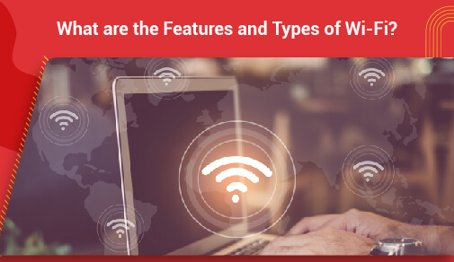 What are the Features and Types of Wifi?