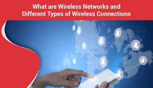 What Are Wireless Networks? Explore Types of Wireless Connections