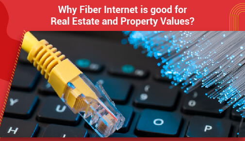 The Impact of Fiber Internet on Real Estate and Property Values