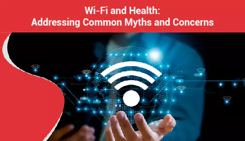 WiFi and Health: Addressing Common Myths and Concerns