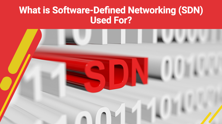 What is Software-Defined Networking (SDN) Used For?