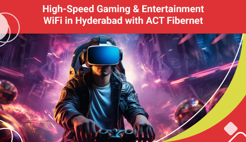 ACT- High Speed Internet For Gaming & Entertainment