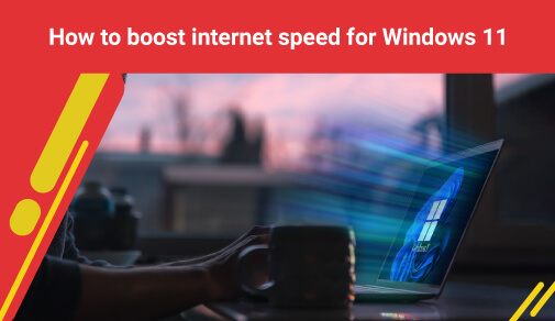 how to boost internet speed for windows 11