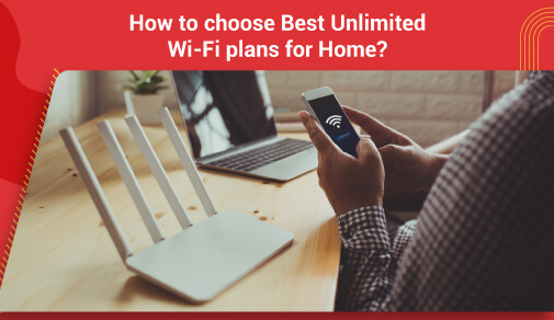 Tips to choose best unlimited wifi plans for Your home