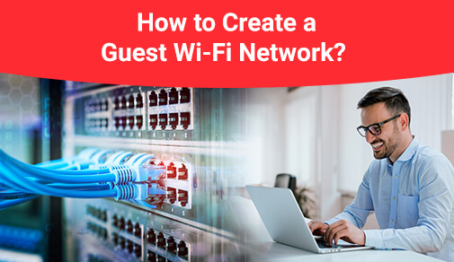 How to Set Up a Guest Wi-Fi Network