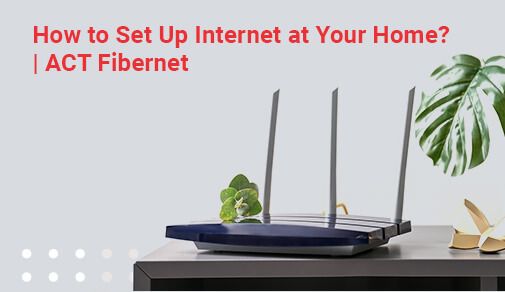 How to Set your House with Internet Connection?