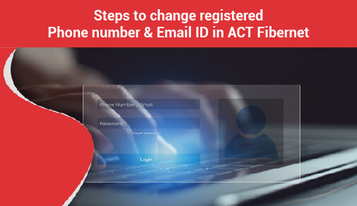 Steps to change registered phone number & email ID in ACT Fibernet