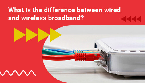 Which is better wired or wireless broadband?